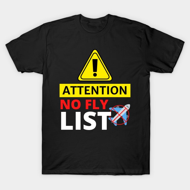 Attention No Fly List - Funny T-Shirt by Artmmey